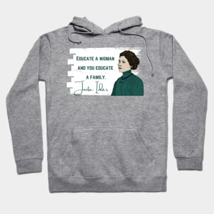 History Quote: Jovita Idár - Educate a Woman and You Educate a Family Hoodie